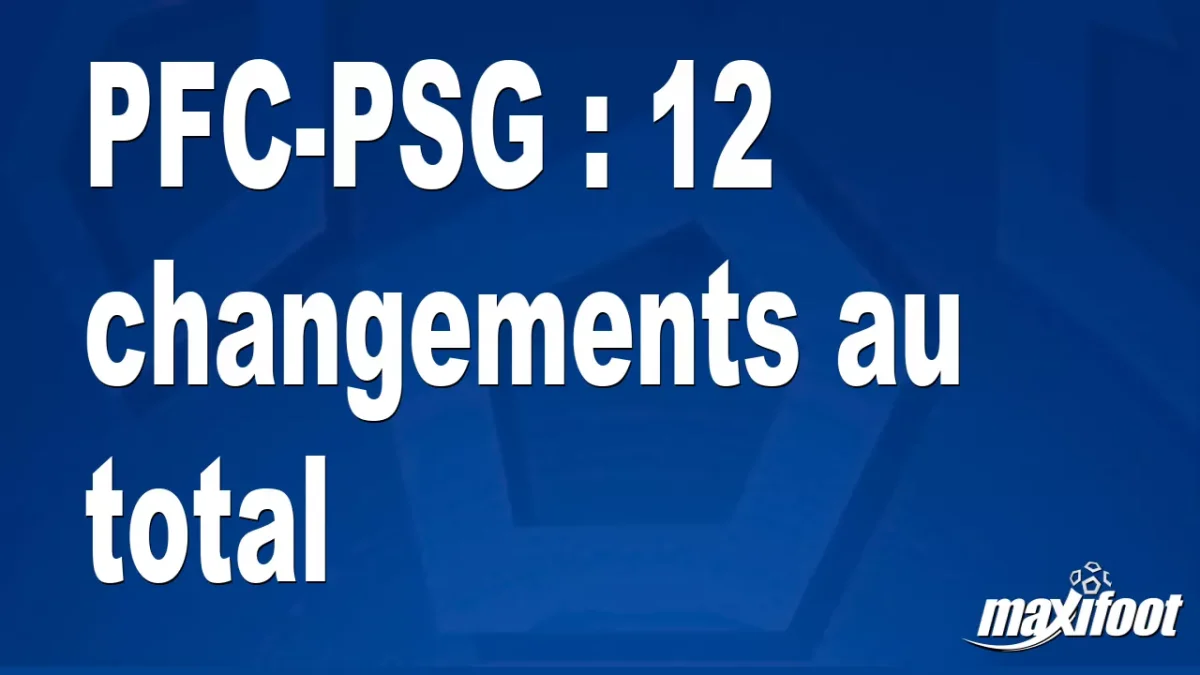 PFC-PSG : 12 changements au total
