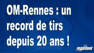 OM-Rennes : un record de tirs depuis 20 ans !