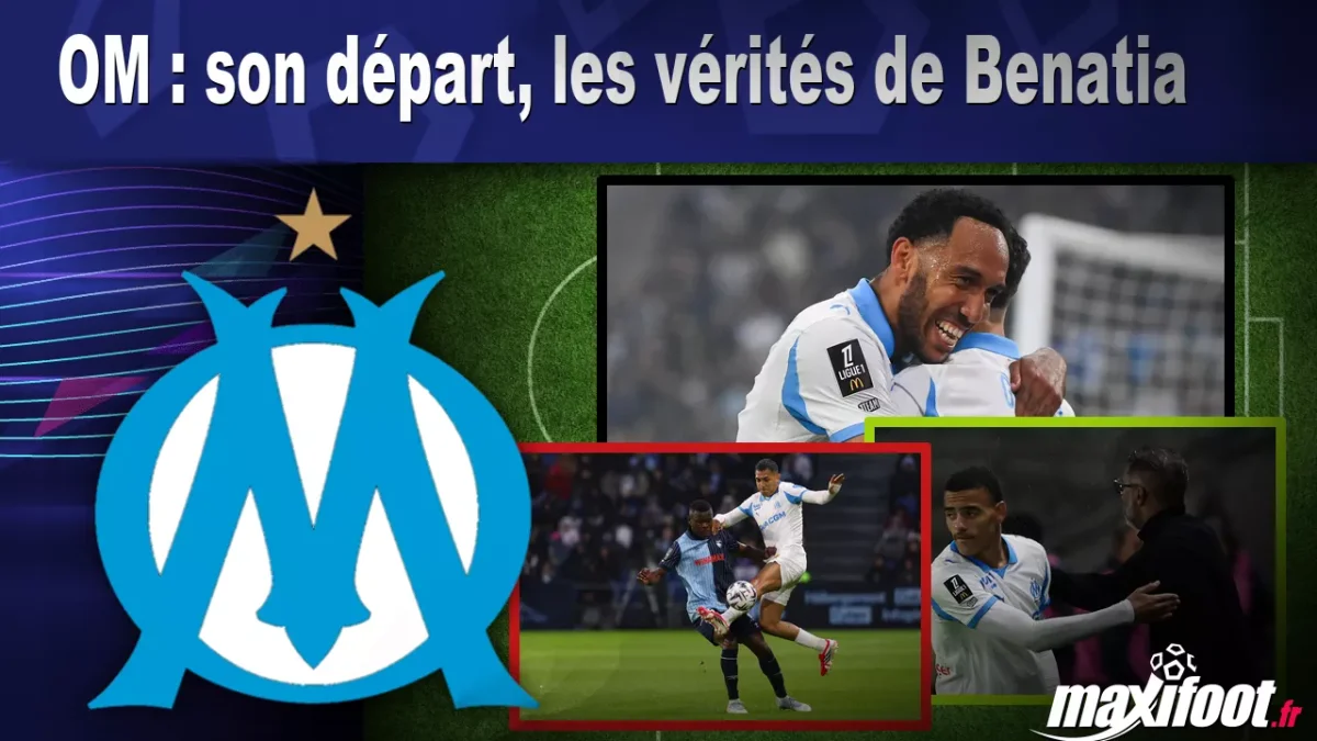 OM : son départ, les vérités de Benatia