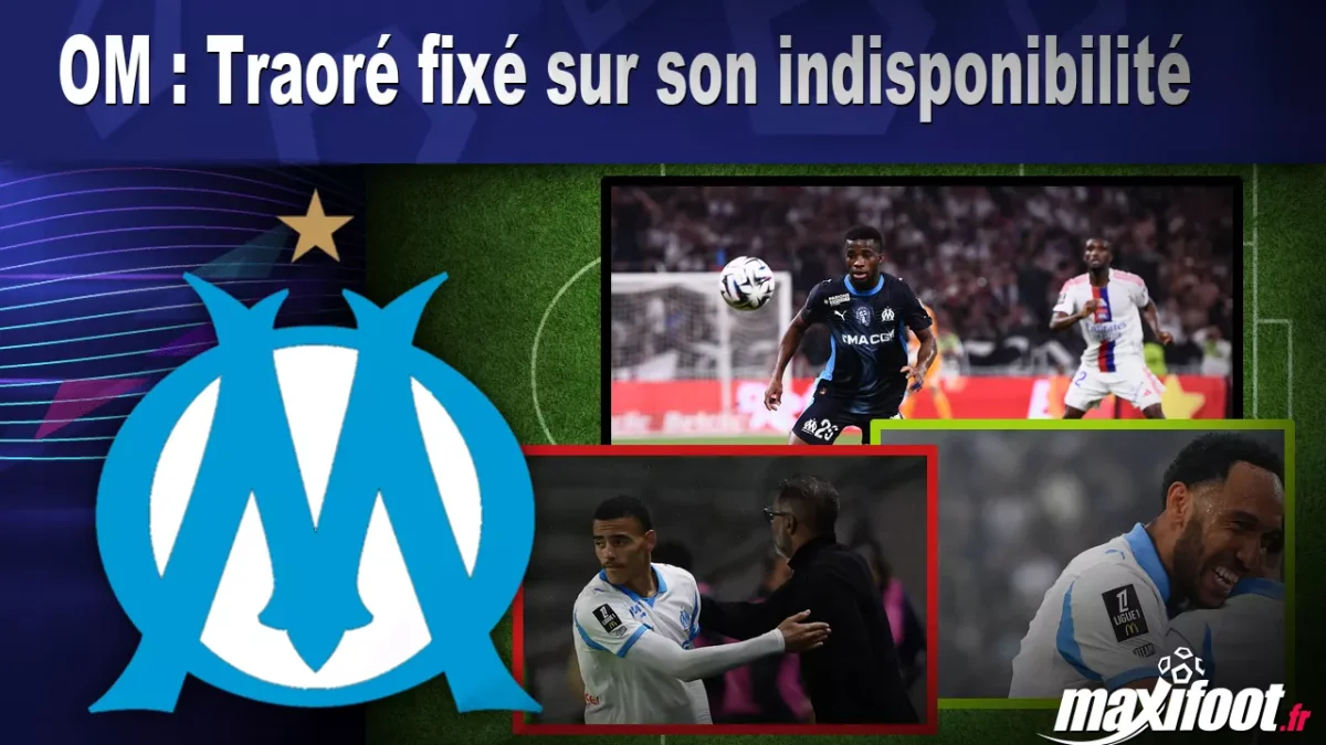 OM : Traoré fixé sur son indisponibilité