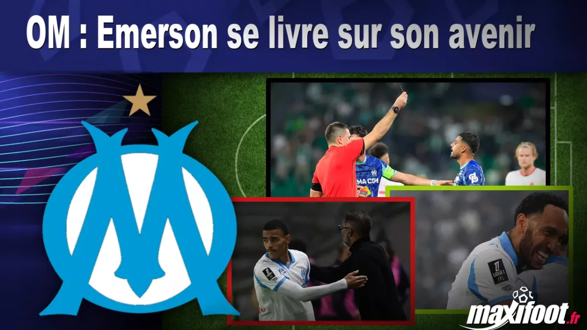 OM : Emerson se livre sur son avenir