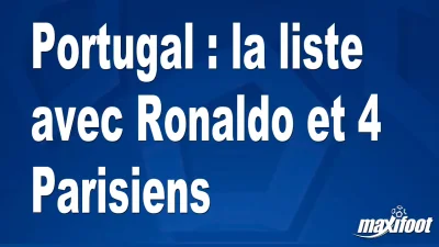 Portugal : la liste avec Ronaldo et 4 Parisiens