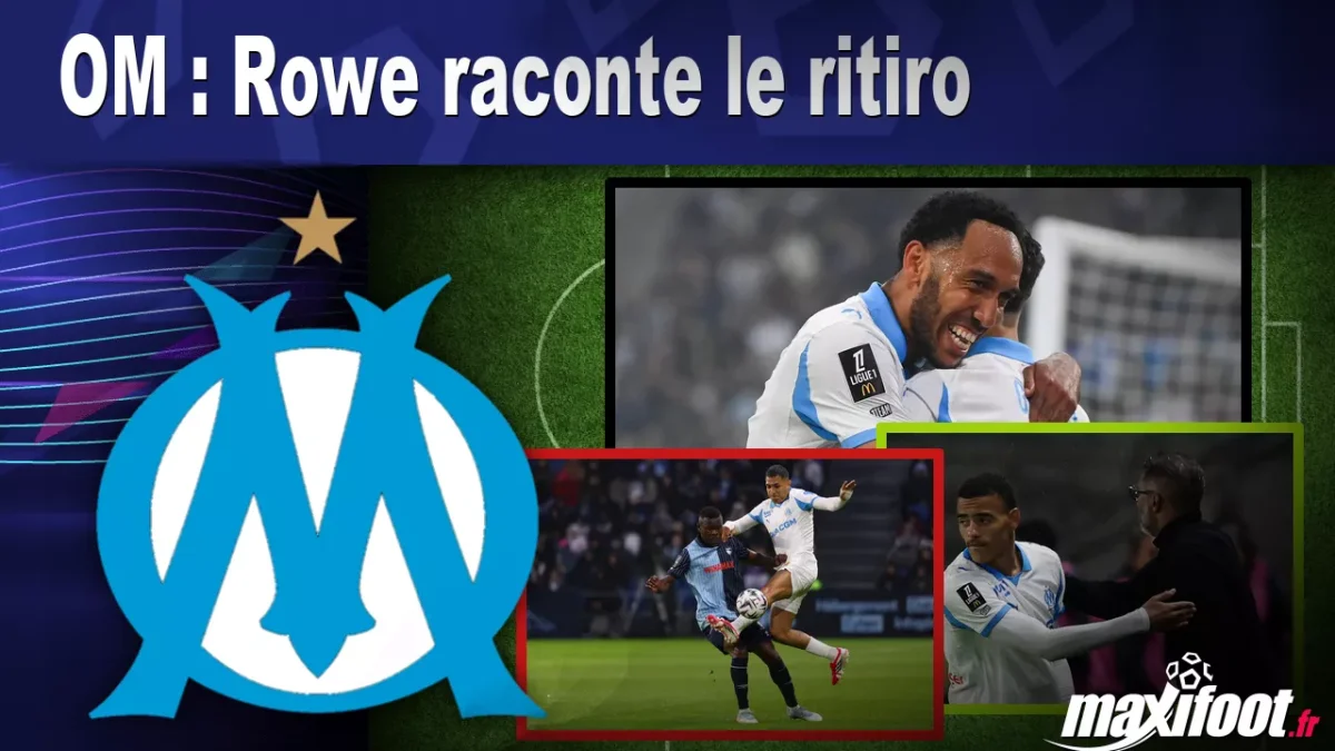 OM : Rowe raconte le ritiro