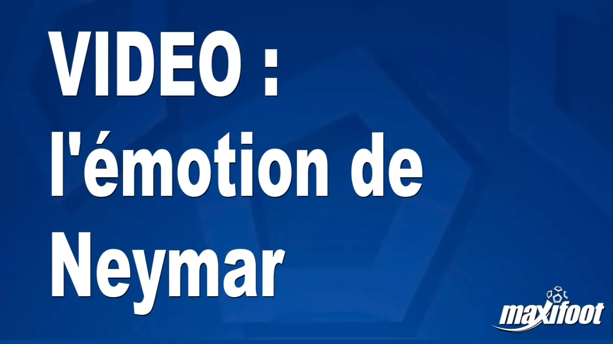 l'émotion de Neymar
