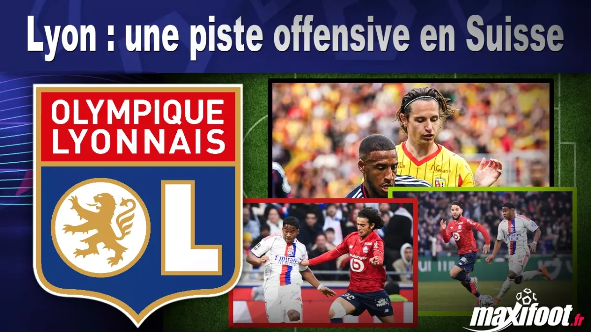 Mercato Lyon : une piste offensive en Suisse