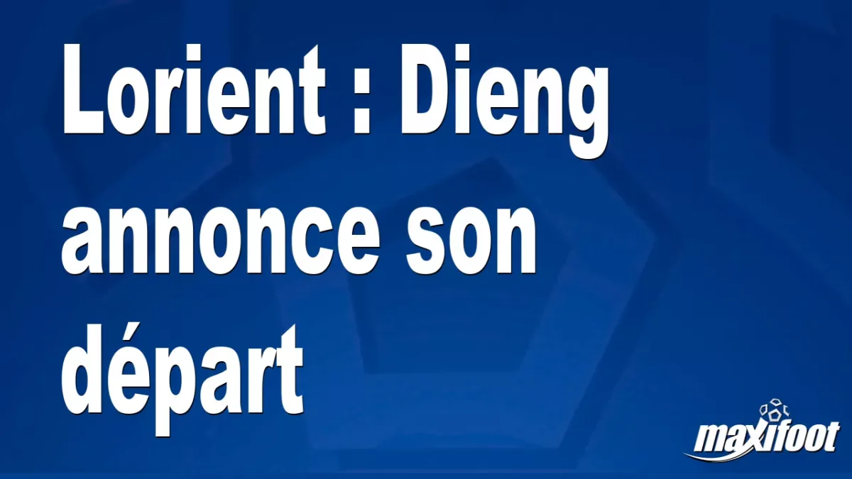 Lorient : Dieng annonce son départ