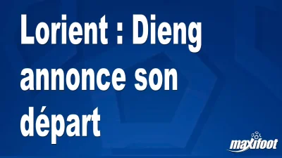 Lorient : Dieng annonce son départ