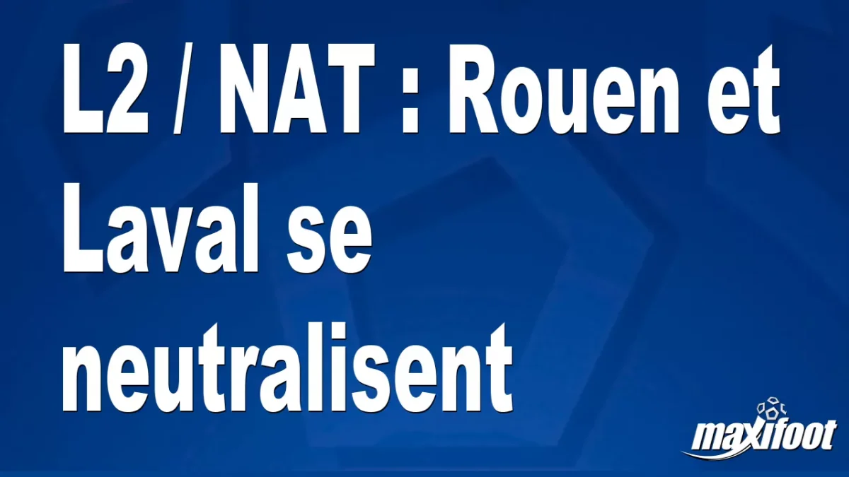 L2 / NAT : Rouen et Laval se neutralisent