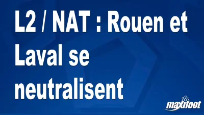 L2 / NAT : Rouen et Laval se neutralisent
