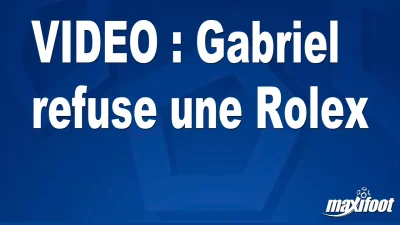 Gabriel refuse une Rolex