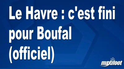 Mercato Le Havre : c'est fini pour Boufal (officiel)