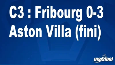 C3 : Fribourg 0-3 Aston Villa (fini)
