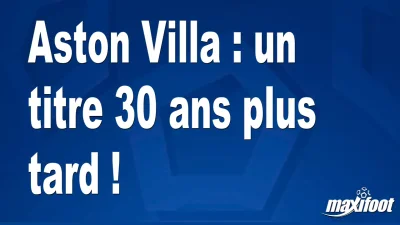 Aston Villa : un titre 30 ans plus tard !
