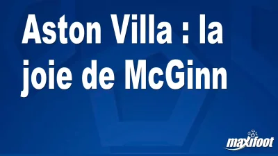Aston Villa : la joie de McGinn