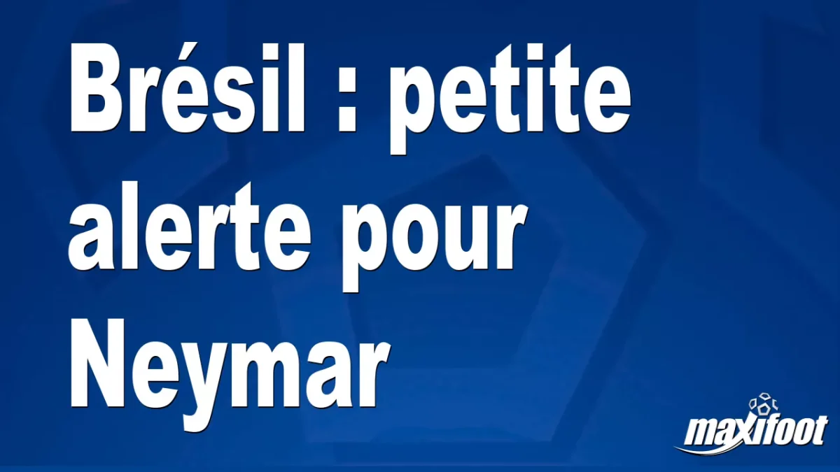 Brésil : petite alerte pour Neymar