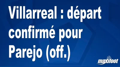 Mercato Villarreal : départ confirmé pour Parejo (off.)