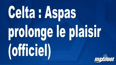 Mercato Celta : Aspas prolonge le plaisir (officiel)