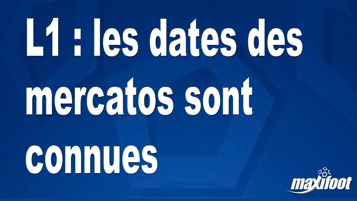 L1 : les dates des mercatos sont connues