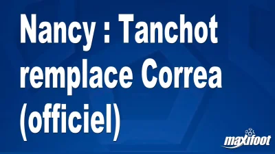 Mercato Nancy : Tanchot remplace Correa (officiel)