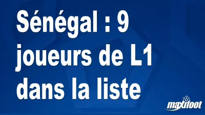 Sénégal : 9 joueurs de L1 dans la liste