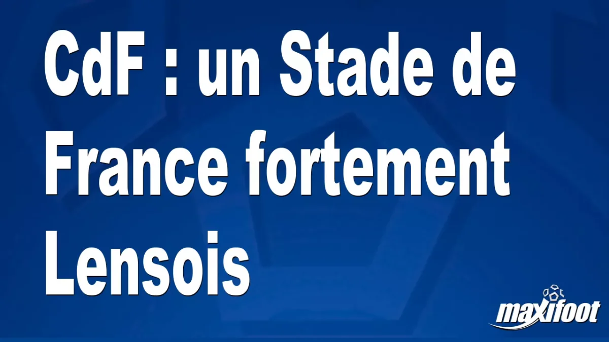 CdF : un Stade de France fortement Lensois