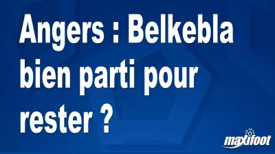Mercato Angers : Belkebla bien parti pour rester ?