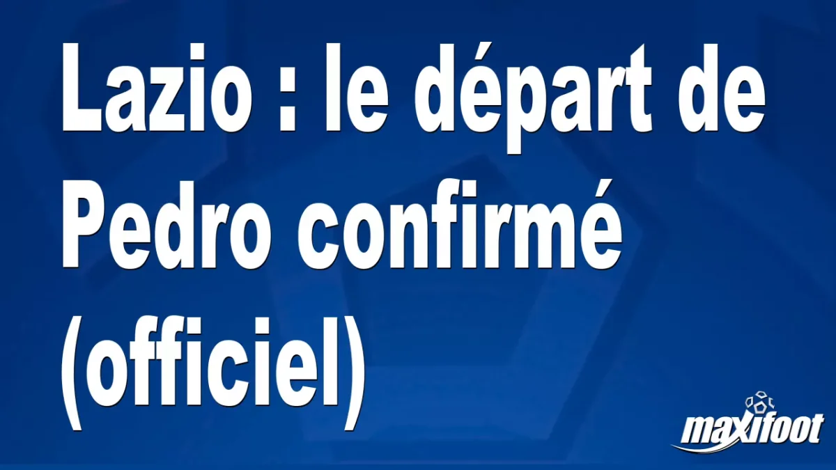 Mercato Lazio : le départ de Pedro confirmé (officiel)