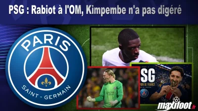 PSG : Rabiot à l'OM, Kimpembe n'a pas digéré