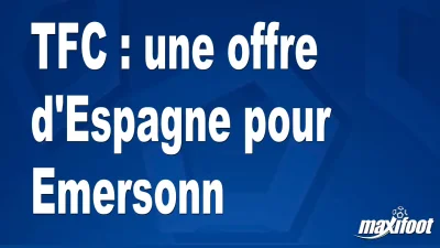 Mercato TFC : une offre d'Espagne pour Emersonn