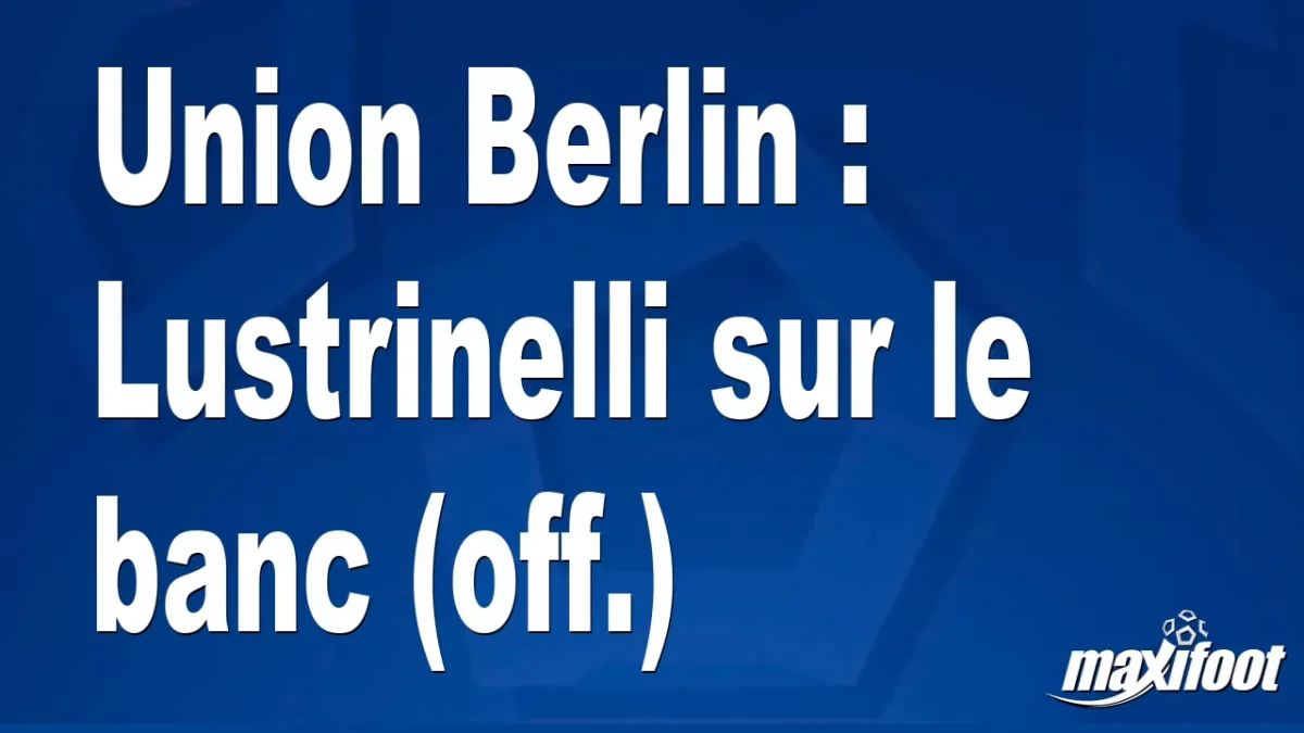 Mercato Union Berlin : Lustrinelli sur le banc (off.)