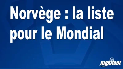 Norvège : la liste pour le Mondial
