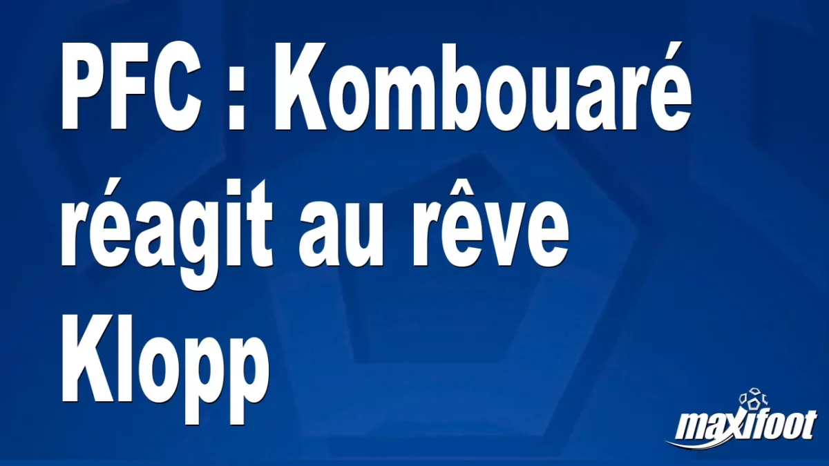 PFC : Kombouaré réagit au rêve Klopp