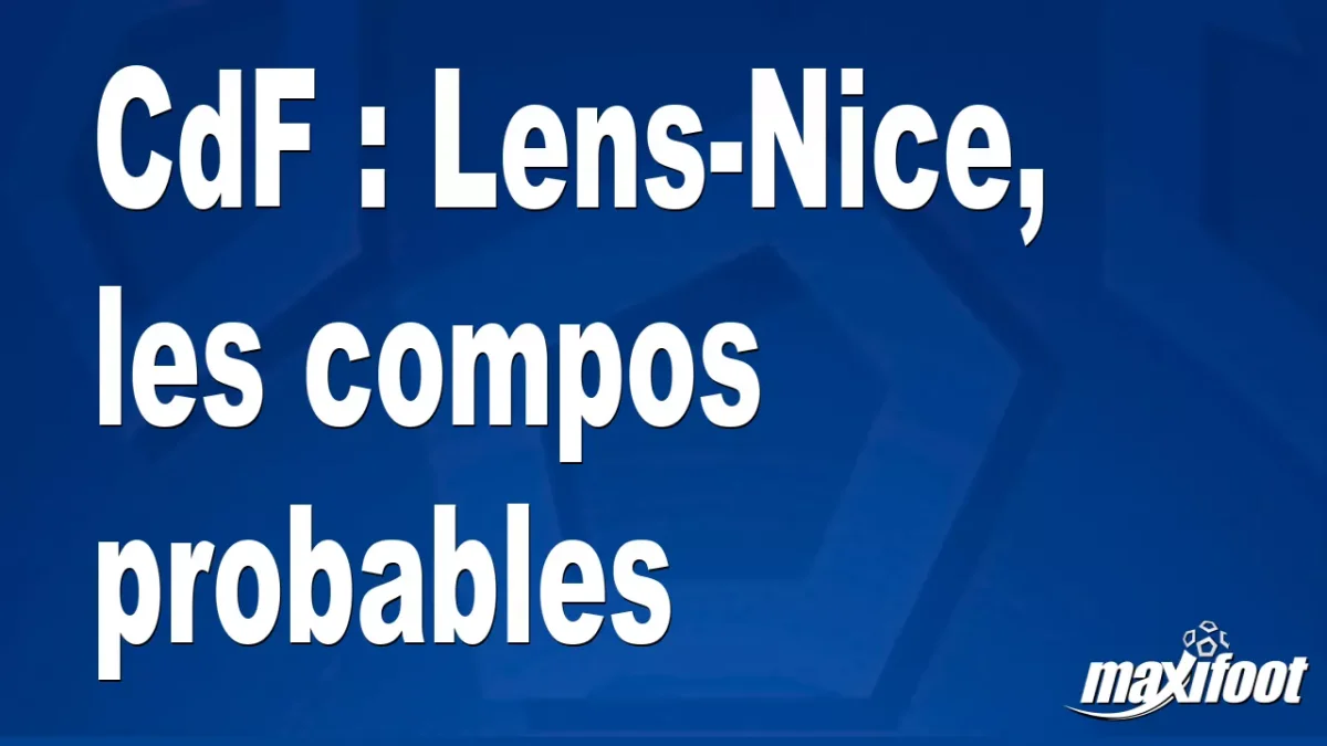 CdF : Lens-Nice, les titulaires probables