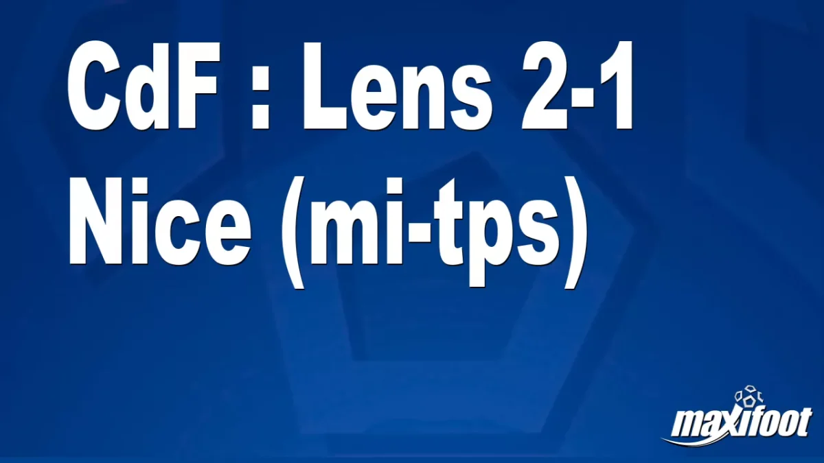 CdF : Lens 2-1 Nice (mi-tps)