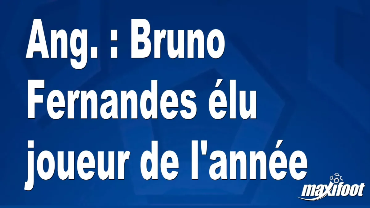 Ang. : Bruno Fernandes élu joueur de l'année
