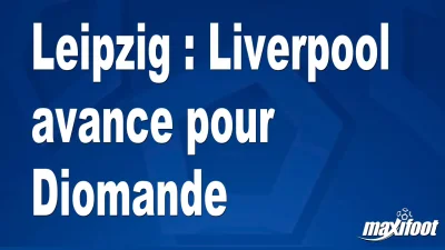 Mercato Leipzig : Liverpool avance pour Diomande