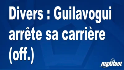 Mercato Divers : Guilavogui arrête sa carrière (off.)
