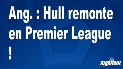 Ang. : Hull remonte en Premier League !