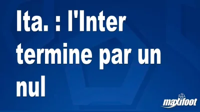 Ita. : l'Inter termine par un nul