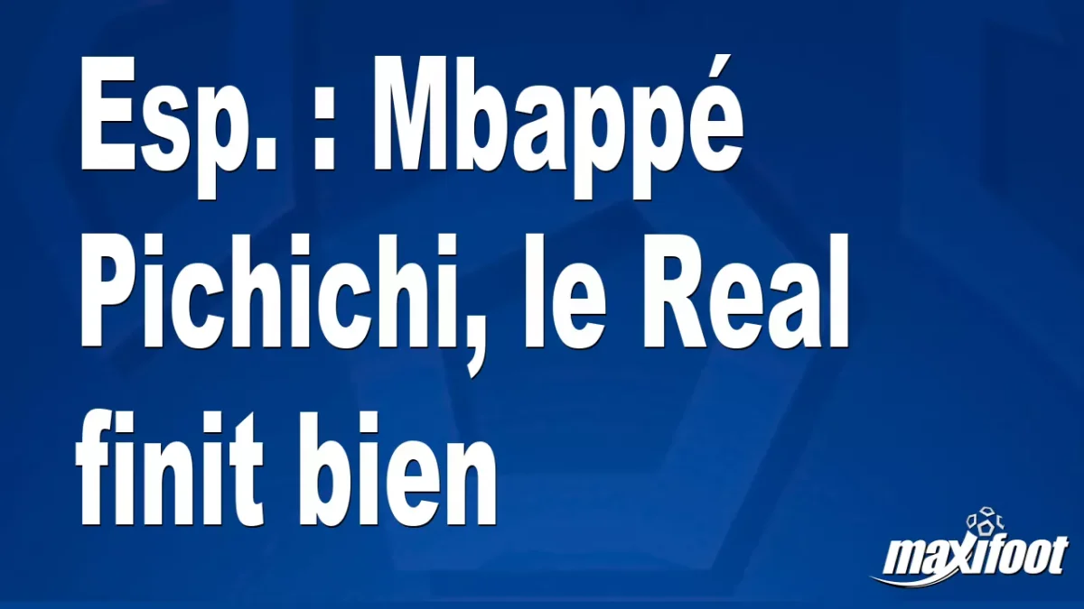 Esp. : Mbappé Pichichi, le Real finit bien