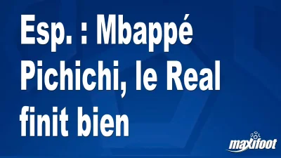 Esp. : Mbappé Pichichi, le Real finit bien