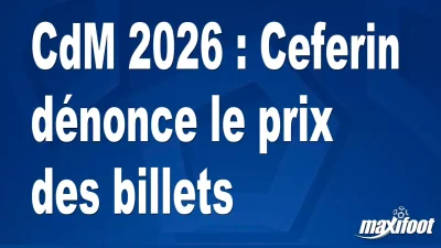 CdM 2026 : Ceferin dénonce le prix des billets