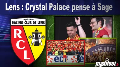 Mercato Lens : Crystal Palace pense à Sage