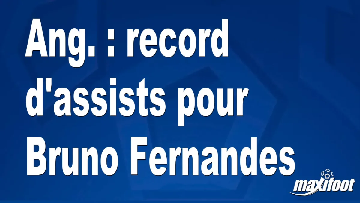 Ang. : record d'assists pour Bruno Fernandes