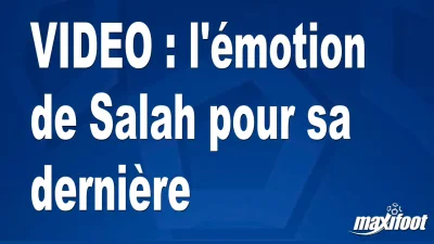 l'émotion de Salah et Robertson