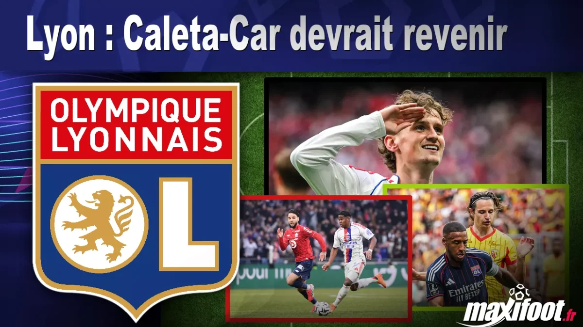 Mercato Lyon : Caleta-Car devrait revenir