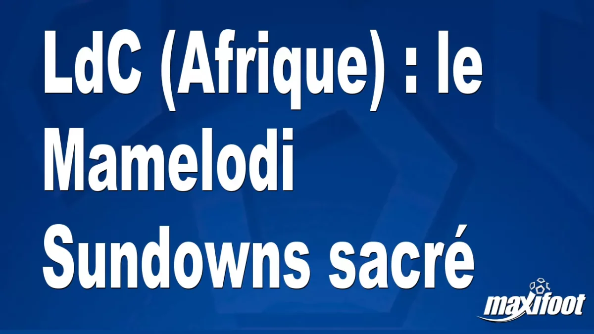 LdC (Afrique) : le Mamelodi Sundowns sacré