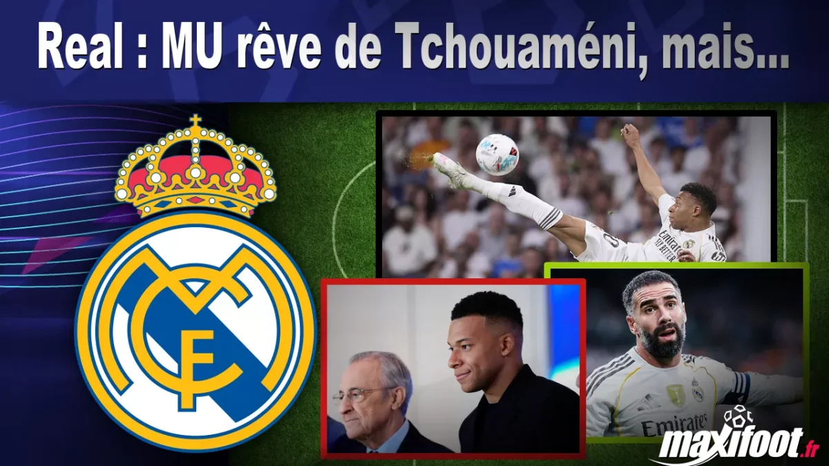 Mercato Real : MU rêve de Tchouaméni, mais...