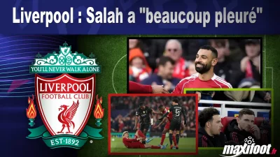 Liverpool : Salah a "beaucoup pleuré"