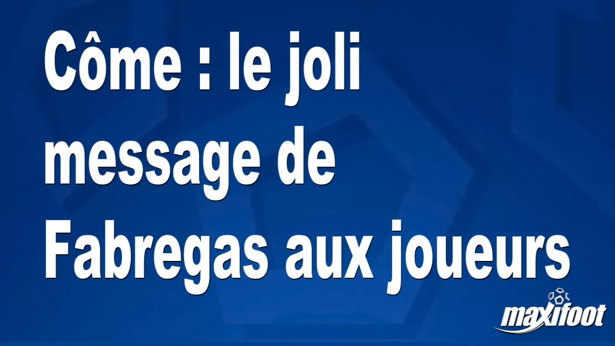Côme : le joli message de Fabregas aux joueurs